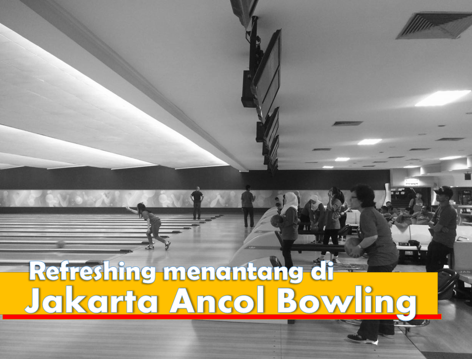 Tempat Refreshing Kece di Jakarta Ancol Bowling Center